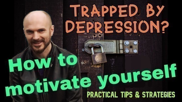 'How to motivate yourself while you are depressed'
