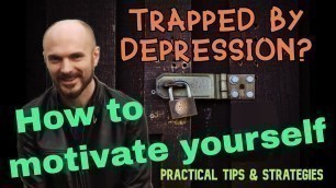 'How to motivate yourself while you are depressed'